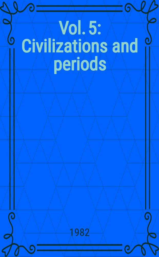 Vol. 5 : Civilizations and periods