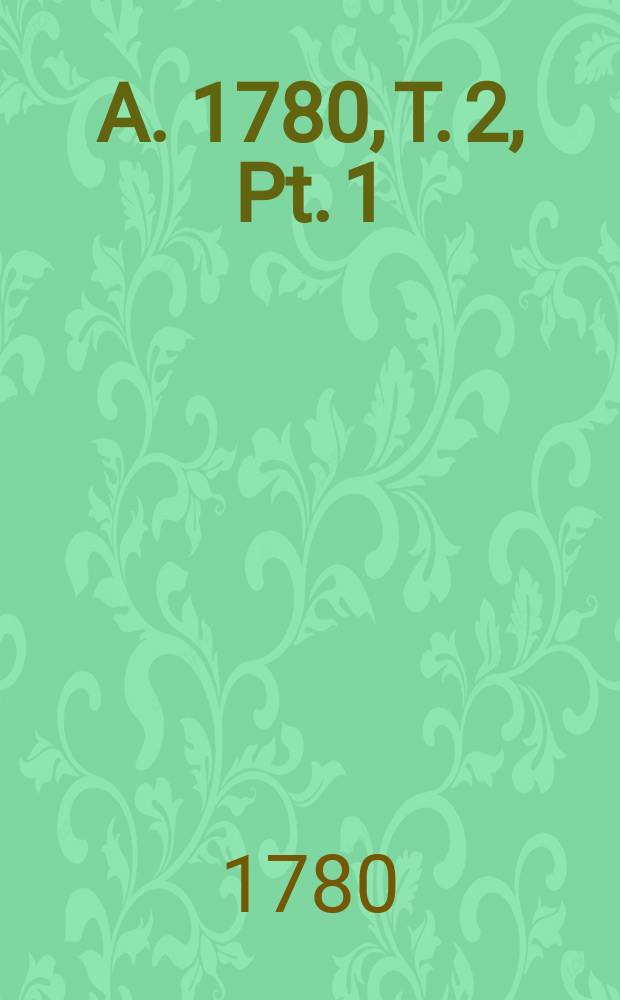 A. 1780, T. 2, Pt. 1