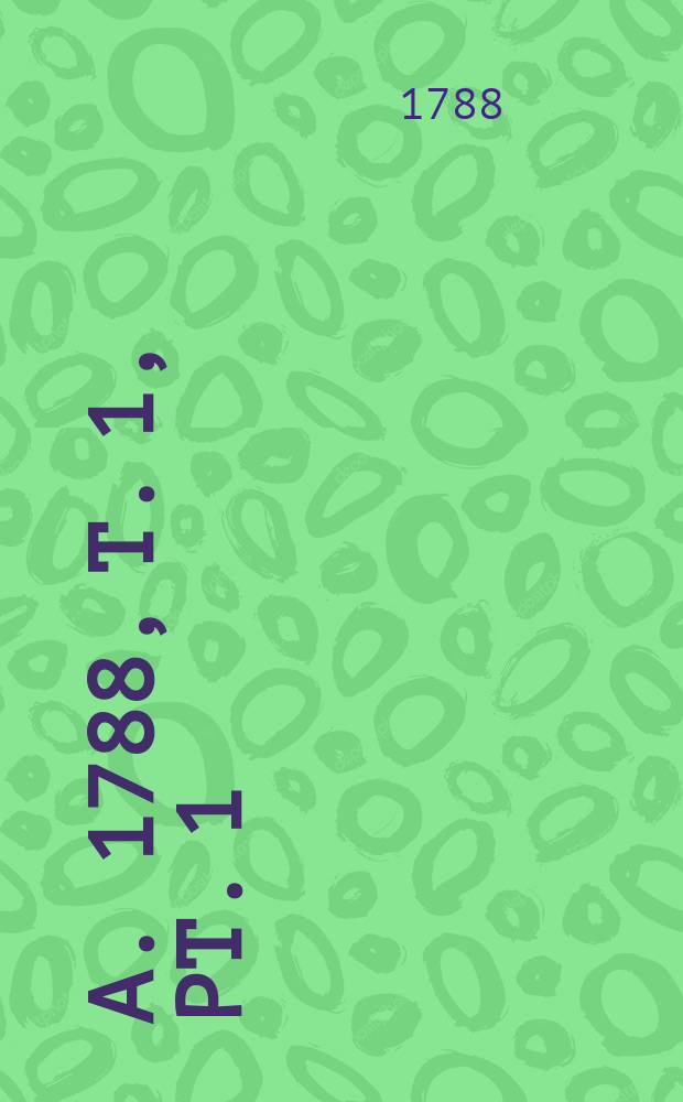 A. 1788, T. 1, Pt. 1