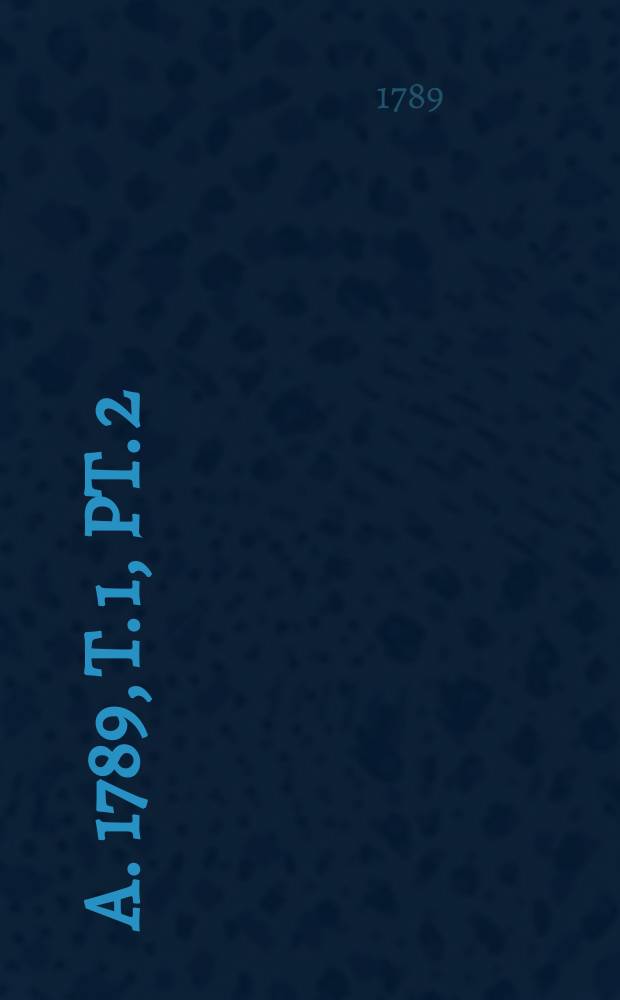 A. 1789, T. 1, Pt. 2