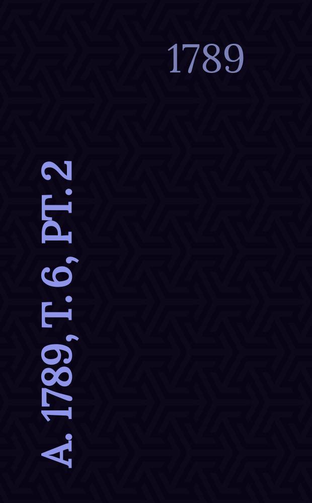 A. 1789, T. 6, Pt. 2
