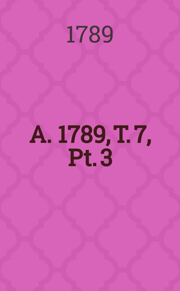 A. 1789, T. 7, Pt. 3