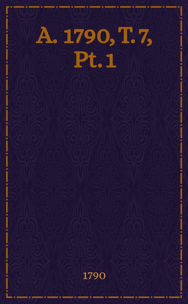 A. 1790, T. 7, Pt. 1