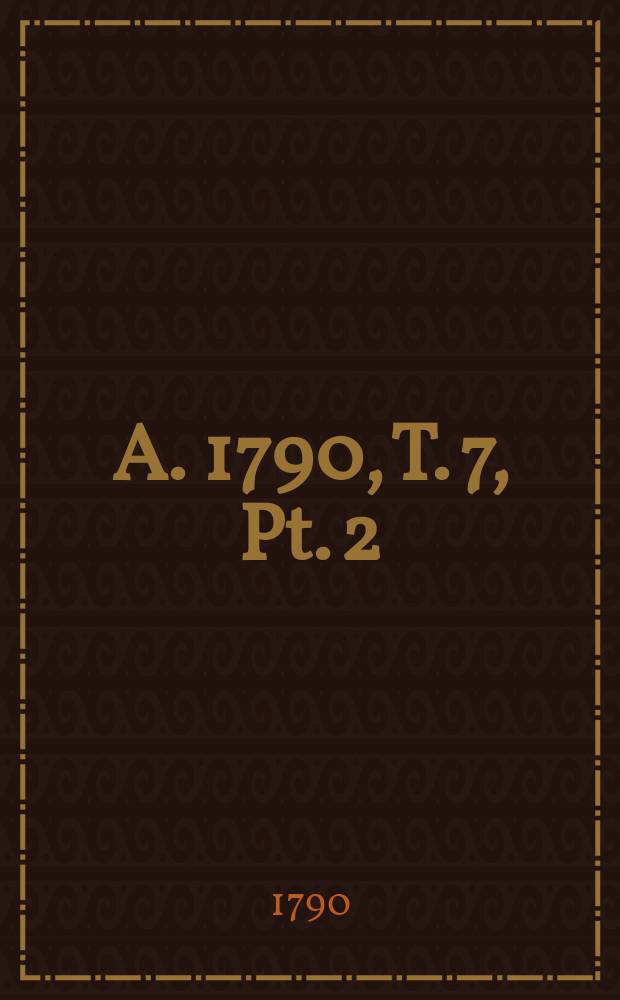 A. 1790, T. 7, Pt. 2