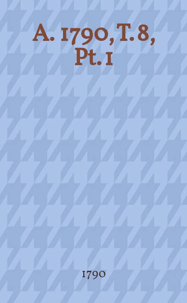 A. 1790, T. 8, Pt. 1