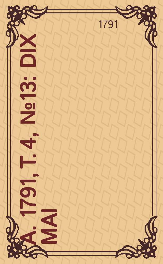 A. 1791, T. 4, № 13 : Dix mai