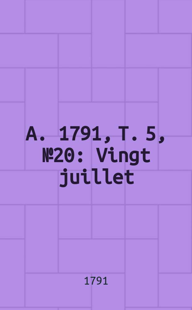 A. 1791, T. 5, № 20 : Vingt juillet