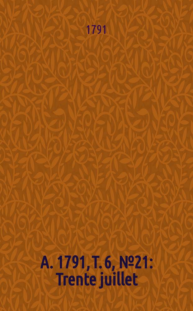 A. 1791, T. 6, № 21 : Trente juillet