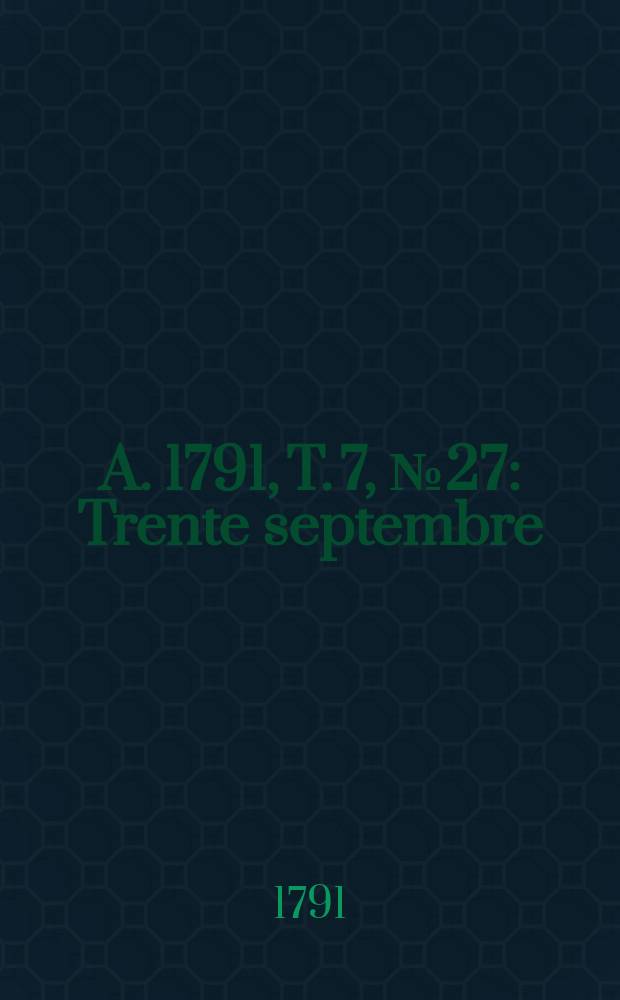 A. 1791, T. 7, № 27 : Trente septembre