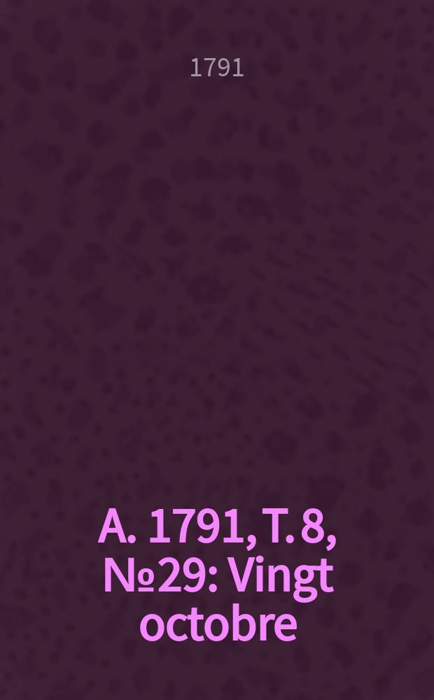 A. 1791, T. 8, № 29 : Vingt octobre