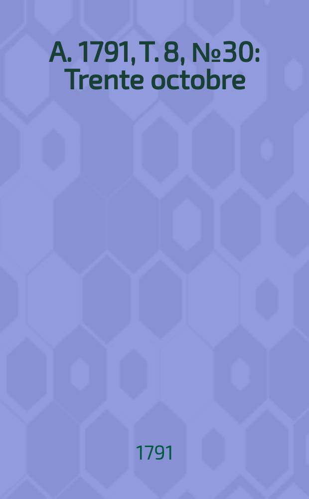 A. 1791, T. 8, № 30 : Trente octobre