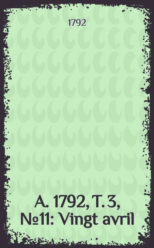 A. 1792, T. 3, № 11 : Vingt avril