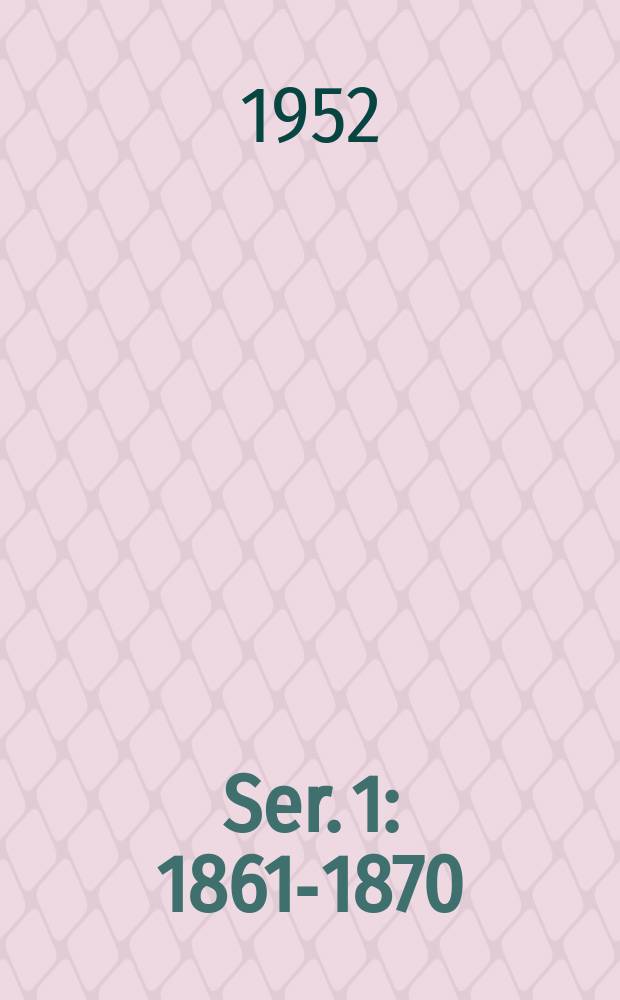 Ser. 1 : 1861-1870