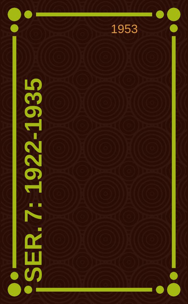 Ser. 7 : 1922-1935