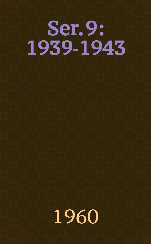 Ser. 9 : 1939-1943