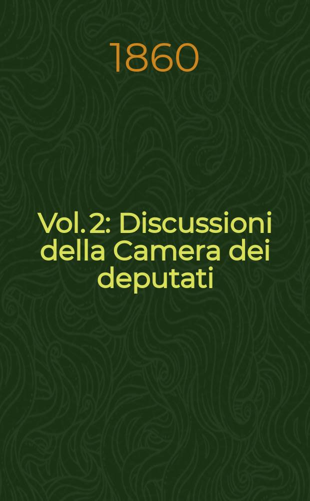 [Vol. 2] : [Discussioni della Camera dei deputati]