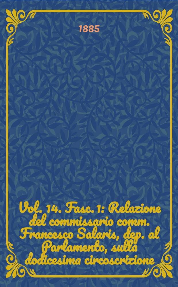 Vol. 14. Fasc. 1 : Relazione del commissario comm. Francesco Salaris, dep. al Parlamento, sulla dodicesima circoscrizione (Provincie di Cagliari e Sassari)