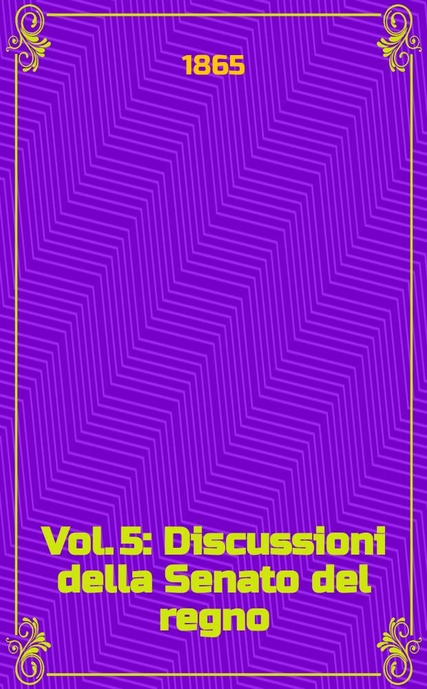 [Vol. 5] : Discussioni della Senato del regno