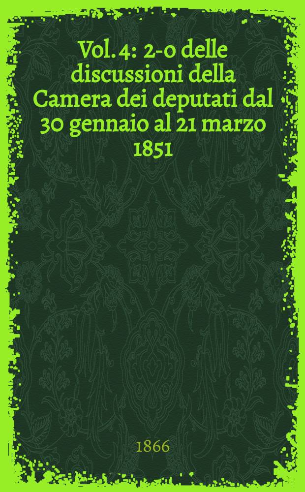 Vol. 4 : 2-o delle discussioni della Camera dei deputati dal 30 gennaio al 21 marzo 1851