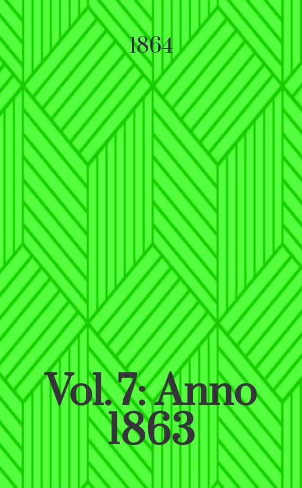 Vol. 7 : Anno 1863