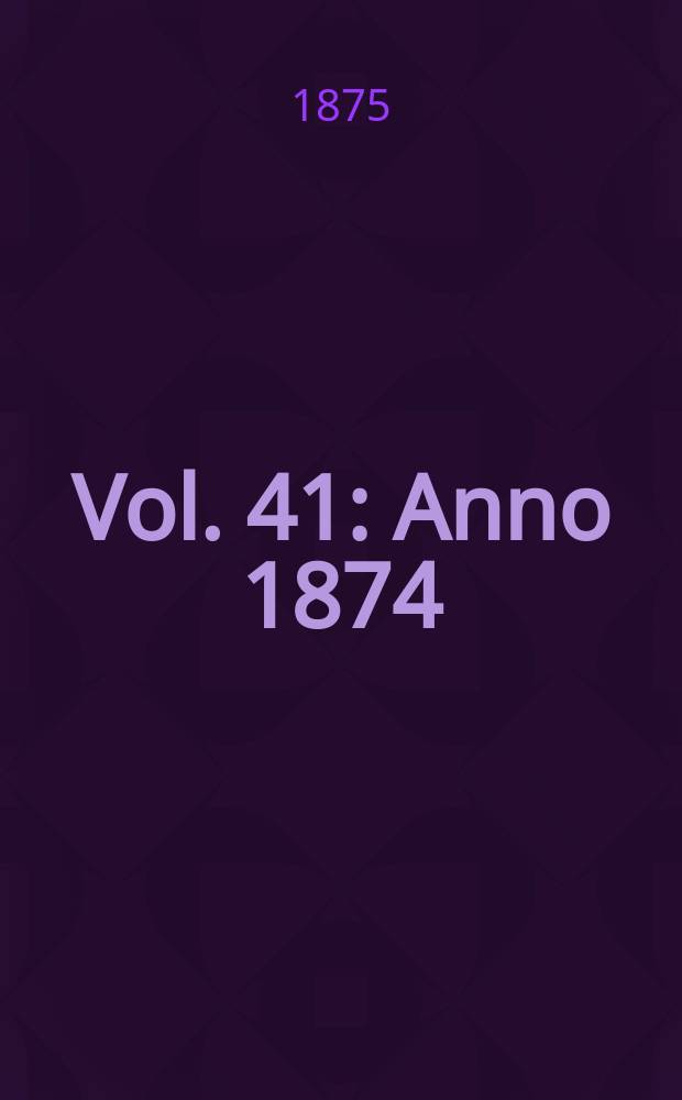 Vol. 41 : Anno 1874