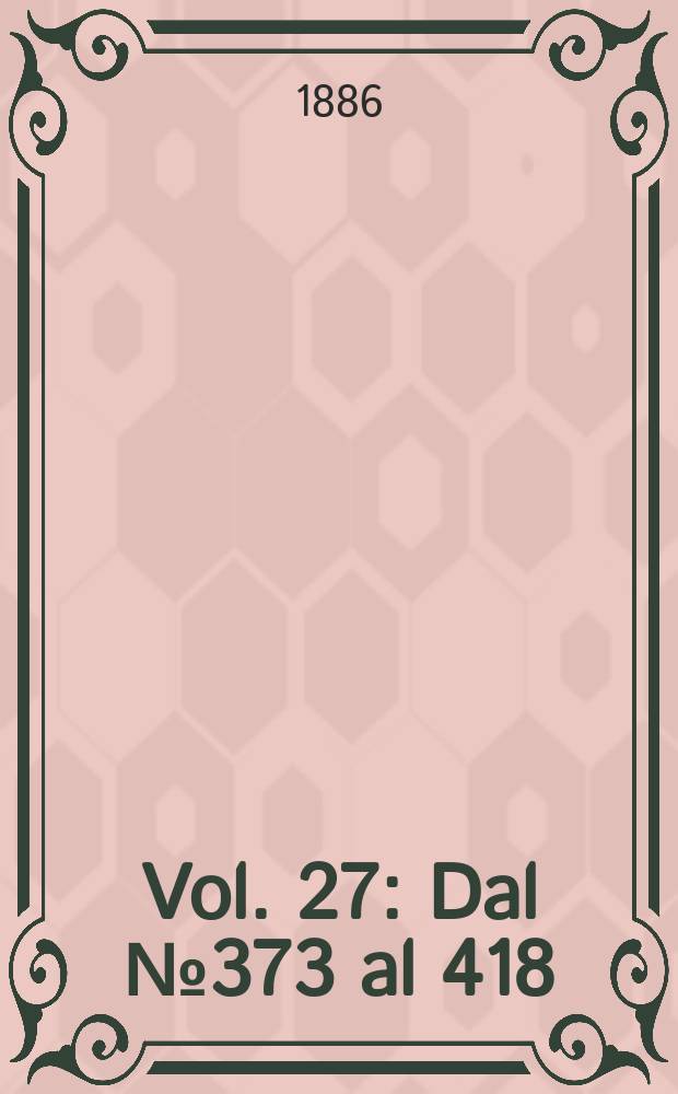 Vol. 27 : Dal № 373 al 418