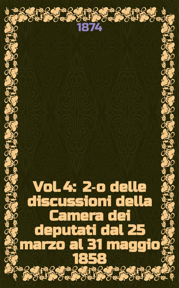 Vol. 4 : 2-o delle discussioni della Camera dei deputati dal 25 marzo al 31 maggio 1858