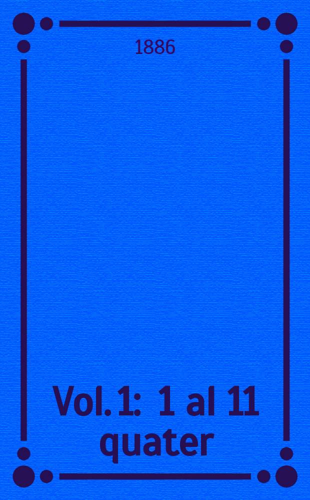 Vol. 1 : 1 al 11 quater