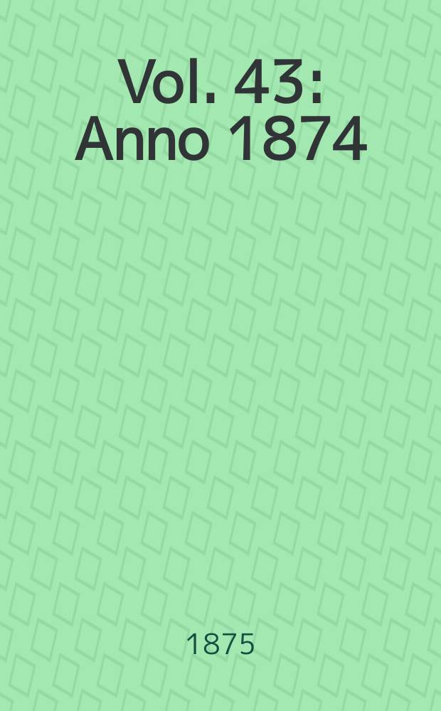 Vol. 43 : Anno 1874