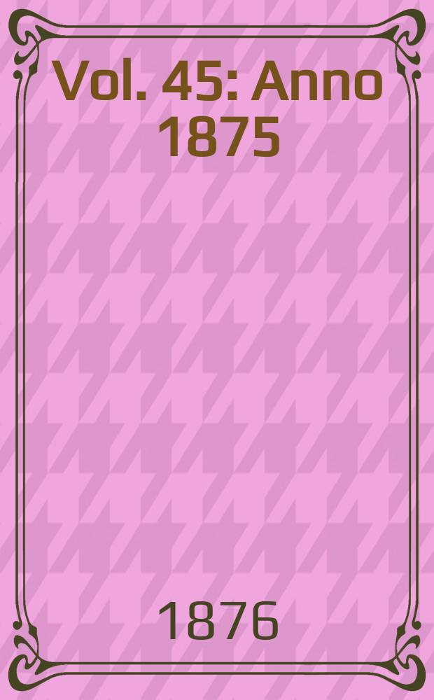 Vol. 45 : Anno 1875