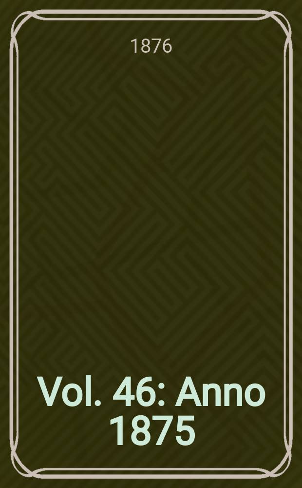 Vol. 46 : Anno 1875
