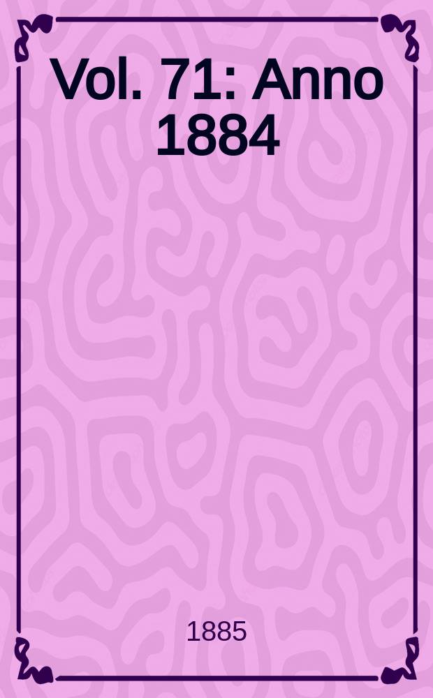 Vol. 71 : Anno 1884