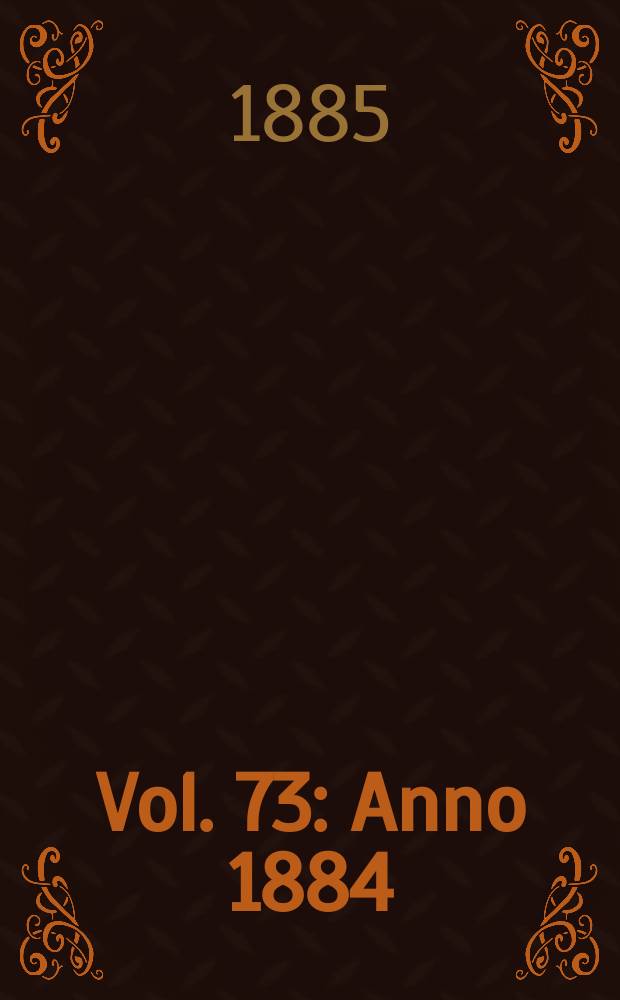 Vol. 73 : Anno 1884