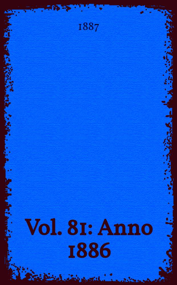Vol. 81 : Anno 1886