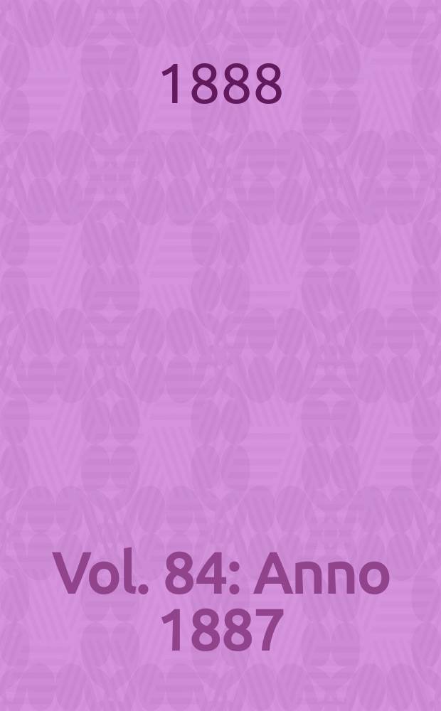 Vol. 84 : Anno 1887