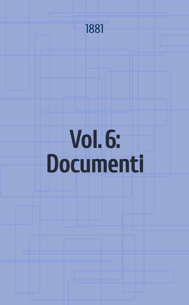 [Vol. 6] : Documenti