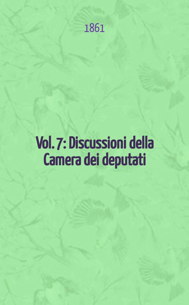 [Vol. 7] : Discussioni della Camera dei deputati