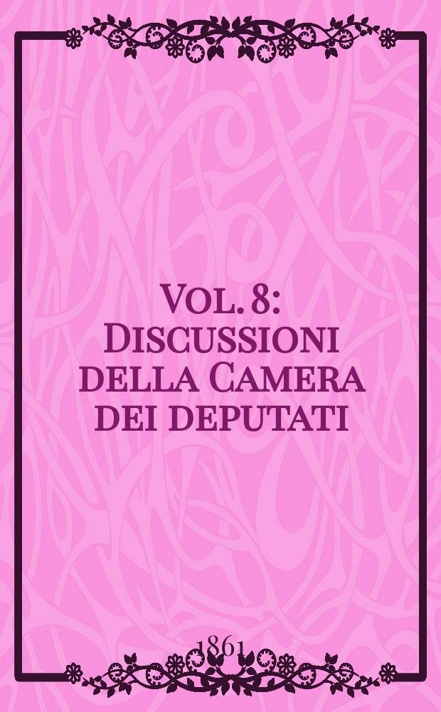 [Vol. 8] : Discussioni della Camera dei deputati