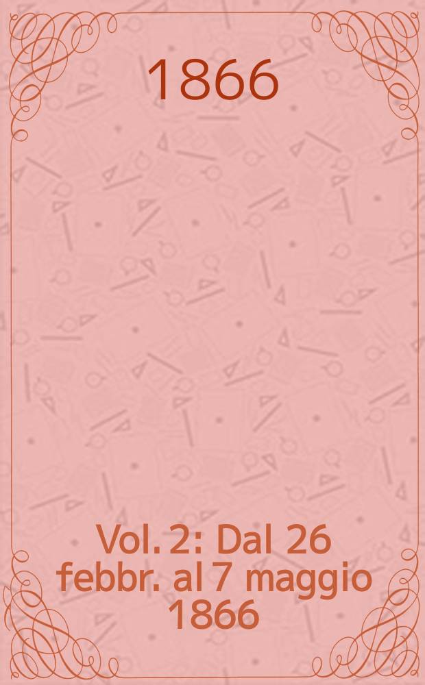 Vol. 2 : Dal 26 febbr. al 7 maggio 1866