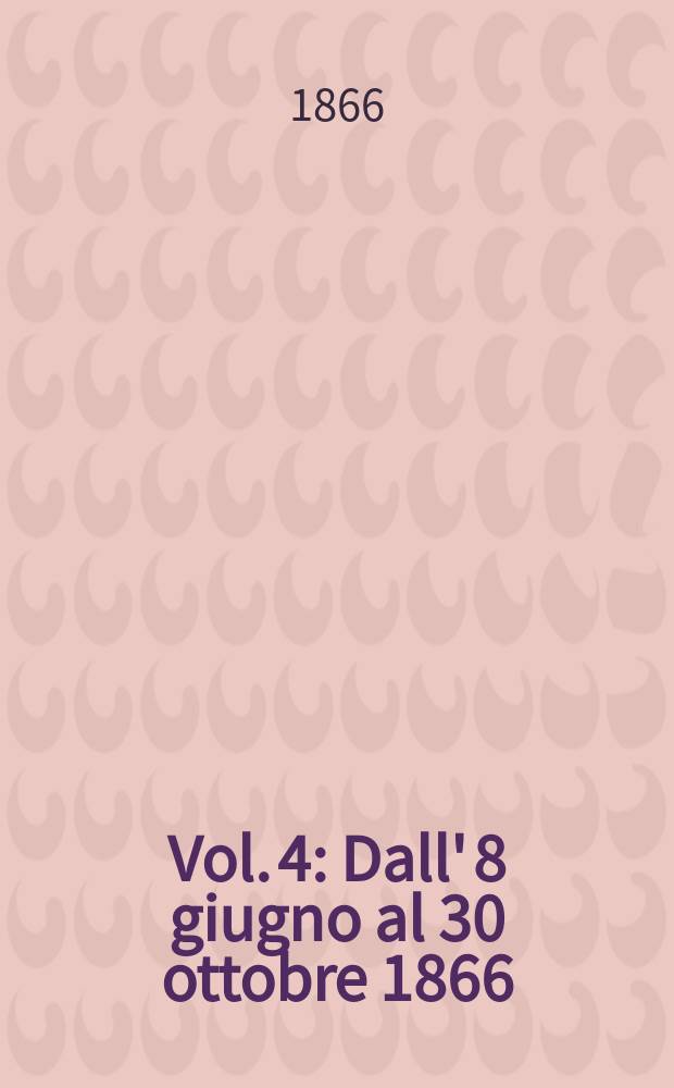 Vol. 4 : Dall' 8 giugno al 30 ottobre 1866