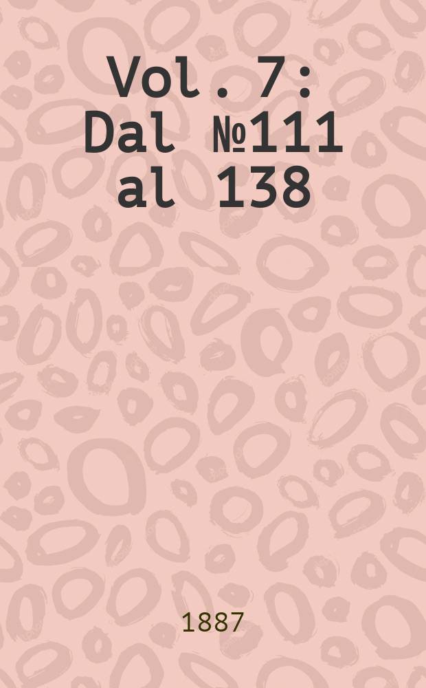 Vol. 7 : Dal № 111 al 138