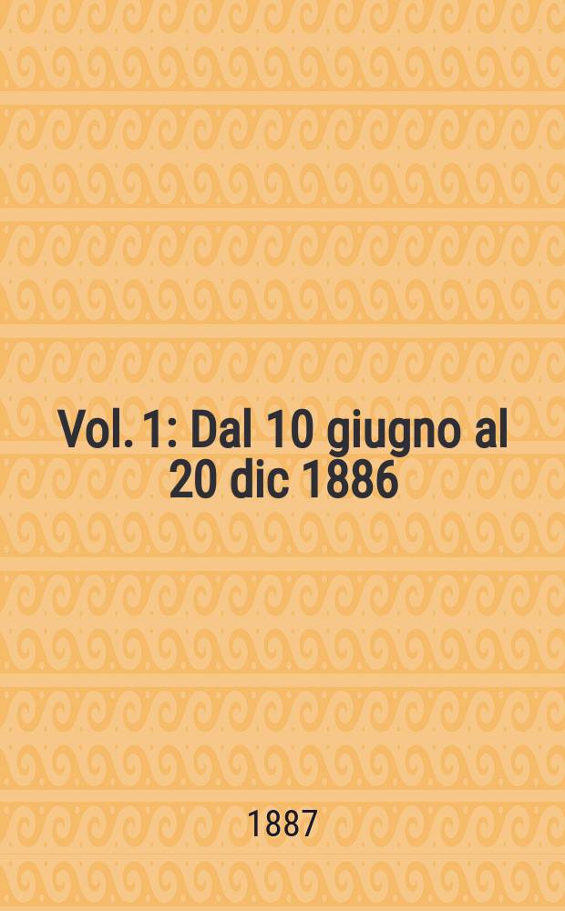 Vol. 1 : Dal 10 giugno al 20 dic 1886