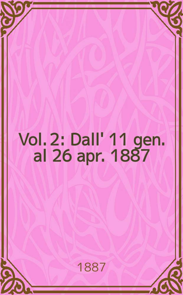 Vol. 2 : Dall' 11 gen. al 26 apr. 1887