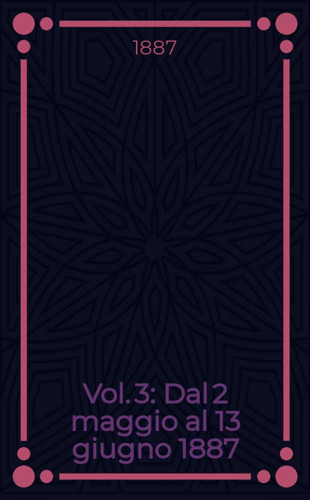 Vol. 3 : Dal 2 maggio al 13 giugno 1887