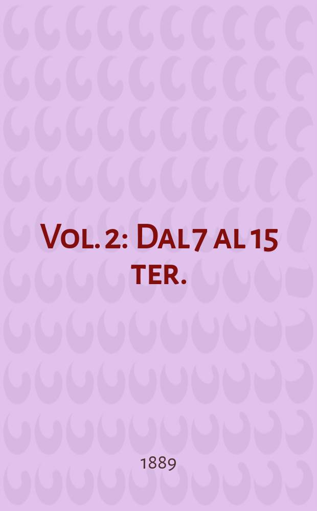 Vol. 2 : Dal 7 al 15 ter.