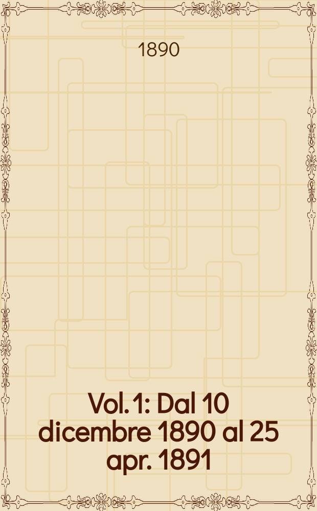 Vol. 1 : Dal 10 dicembre 1890 al 25 apr. 1891