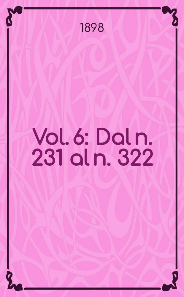 Vol. 6 : Dal n. 231 al n. 322
