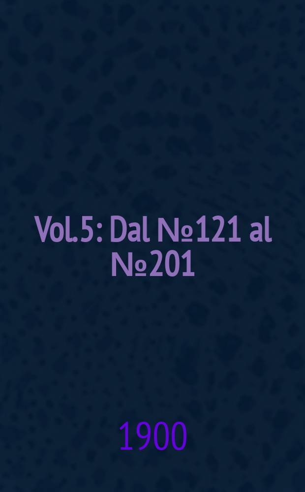 Vol. 5 : Dal № 121 al № 201