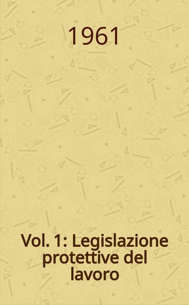 Vol. 1 : Legislazione protettive del lavoro