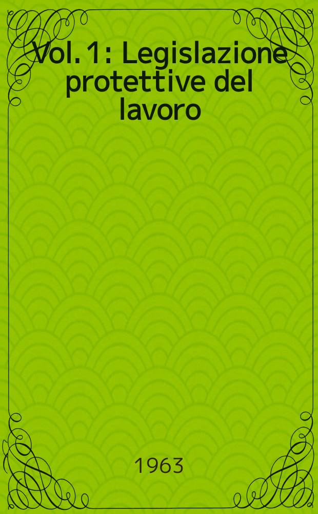 Vol. 1 : Legislazione protettive del lavoro